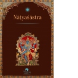 Natyasastra. Tratat de arta dramatica