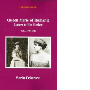 Queen Marie of Romania. Letters to Her Mother. Vol 2. 1907-1920