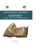 Monahismul Ortodox Romanesc - Istorie, Contributii si Repertorizare. Volumul II