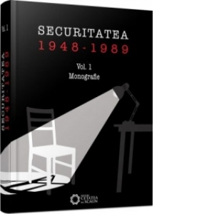 Securitatea 1948-1989. Vol. I Monografie