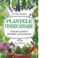 Plantele vindecatoare. Leacuri pentru sanatate si frumusete
