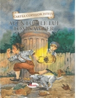 Cartea copiilor isteti. Aventurile lui Tom Sawyer