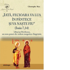 Iata, Fecioara va lua in pantece si va naste Fiu (Isaia 7, 14). Alma si Parthenos, un nou punct de vedere exegetico-lingvistic