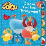 I Can Do That Too, Twirlywoos