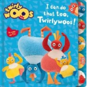 I Can Do That Too, Twirlywoos