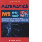 Matematica M2. Subiecte rezolvate. BAC 2017