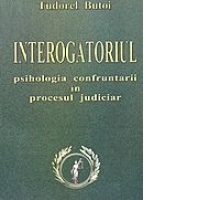 Interogatoriul - psihologia confruntarii in procesul judiciar