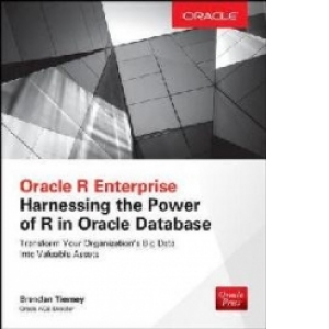 Oracle R Enterprise: Harnessing the Power of R in Oracle Dat