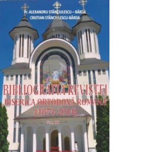 Bibliografia Revistei Biserica Ortodoxa Romana (1874-2014). Volumul III