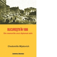 Bucurestii in 1886. Din memoriile unui diplomat sarb