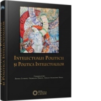 Intelectualii politicii si politica intelectualilor