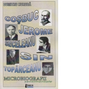 Cosbuc, Jerome, Seceleanu, Sin, Toparceanu. Microbiografii sentimentale