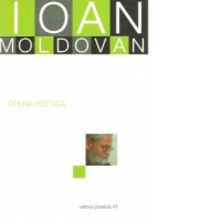Opera poetica. Ioan Moldovan