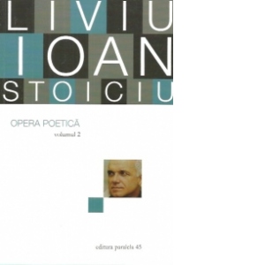 Opera poetica - Liviu Ioan Stoiciu (volumul 2)