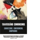 Traversand comunismul. Convietuire, conformism, compromis. Anuarul Institutului de Investigare a Crimelor Comunismului si Memoria Exilului Romanesc. Volumul XI, 2016