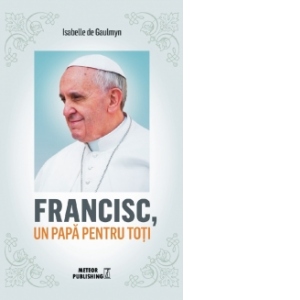 Francisc, un papa pentru toti
