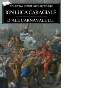 Heel Condense grapes D ale carnavalului - Ion Luca Caragiale
