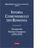 Istoria comunismului din Romania. Volumul III: Documente. Nicolae Ceausescu (1972-1975)