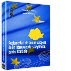 Reglementari ale Uniunii Europene de un interes aparte - sui generis, pentru Romania