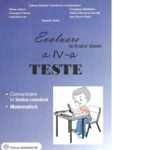 Evaluare la finalul clasei a IV-a - Teste - Comunicare in limba romana si Matematica