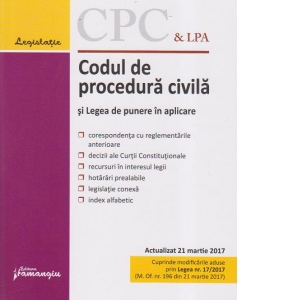 Codul de procedura civila si Legea de punere in aplicare. Actualizat 21 martie 2017