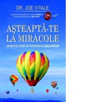 Asteapta-te la miracole. Secretul uitat al succesului rasunator