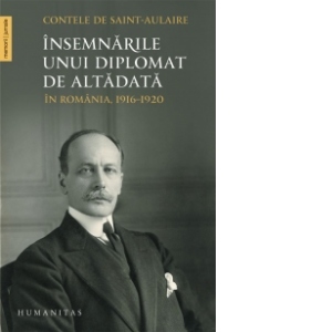 Insemnarile unui diplomat de altadata. In Romania, 1916-1920