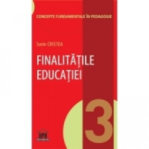 Finalitatile educatiei. Volumul 3 din Concepte fundamentale in pedagogie