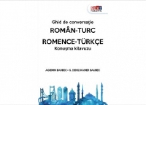 Ghid de conversatie roman-turc (Romanian-Turkish)   /  Romence – turkce konusma kilavuzu