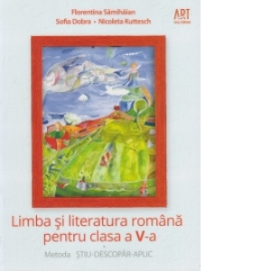 Limba si literatura romana pentru clasa a V-a (Metoda Stiu-Descopar-Aplic)