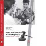 Psihologia copilului in context judiciar. Fundamente teoretice si aplicative