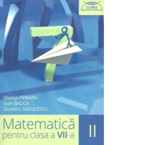 Matematica pentru clasa a VII-a, semestrul II (Clubul Matematicienilor)