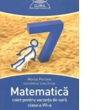 Matematica caiet pentru vacanta de vara clasa a VII-a