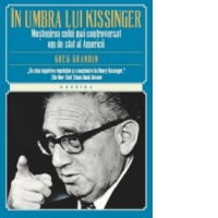 In umbra lui Kissinger. Mostenirea celui mai controversat om de stat al Americii