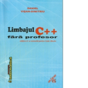 Limbajul C++ fara profesor. Editia a II-a revizuita pentru Code::Blocks C++ poza bestsellers.ro