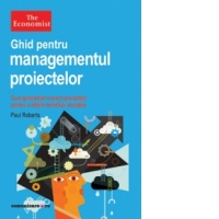 Ghid pentru managementul proiectelor. Cum gestionam corect proiectele pentru a obtine beneficii durabile