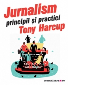 Jurnalism - Principii si practici
