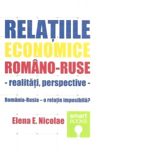 Relatiile economice romano-ruse - realitati, perspective - Romania - Rusia - o relatie imposibila?
