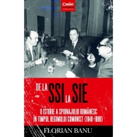 De la SSI la SIE. O istorie a spionajului romanesc in timpul regimului comunist (1948-1989)