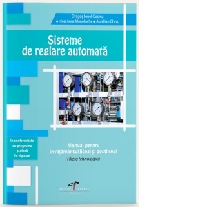 Sisteme de reglare automata. Manual pentru invatamantul liceal si postliceal. Filiera tehnologica