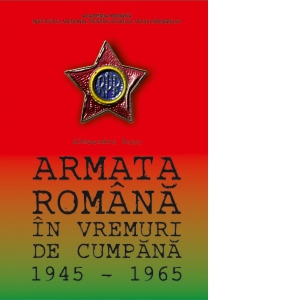 Armata Romana in vremuri de cumpana 1945-1965
