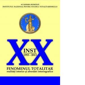 Institutul National pentru Studiul Totalitarismului. 20 de ani de activitate (1993-2013). Fenomenul totalitar: realitati istorice si abordari istoriografice