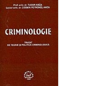 Criminologie. Tratat de teorie si politica criminologica