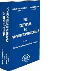 MIC DICTIONAR DE PROPRIETATE INTELECTUALA - dreptul de autor si drepturile conexe -