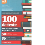 100 de teste pentru evaluarea nationala 2017. Limba si literatura romana Clasa a VIII-a