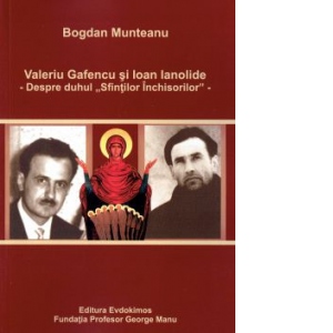 Valeriu Gafencu si Ioan Ianolide - Despre duhul Sfintilor Inchisorilor