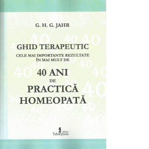 Ghid terapeutic. Cele mai importante rezultate in mai mult de 40 ani de practica homeopata