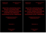Practica investigativa penala si judiciara in cazul infractiunilor contra securitatii nationale si de terorism. Elemente de tactică criminalistica (2 volume)