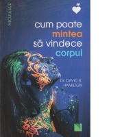 Cum poate mintea sa vindece corpul