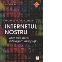 Internetul nostru. Stim mai mult, intelegem mai putin
